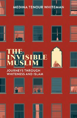 Invisible Muslim, The: Journeys Through Whiteness and Islam