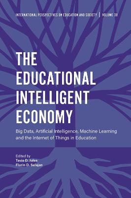 Educational Intelligent Economy, The: Artificial Intelligence, Machine Learning and the Internet of Things in Education