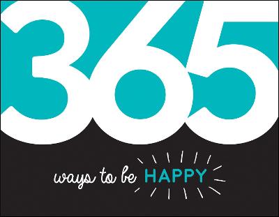 365 Ways to Be Happy: Inspiration and Motivation for Every Day