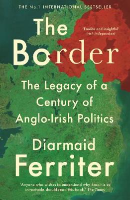 Border, The: The Legacy of a Century of Anglo-Irish Politics