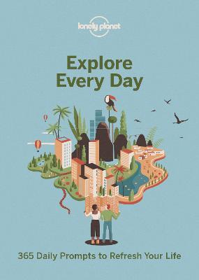 Lonely Planet: Explore Every Day: 365 Daily Prompts to Refresh Your Life