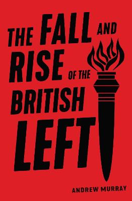 Fall and Rise of the British Left, The