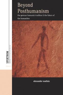 Beyond Posthumanism: German Humanist Tradition and the Future of the Humanities, The