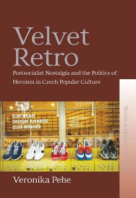 Worlds of Memory #02: Velvet Retro: Postsocialist Nostalgia and the Politics of Heroism in Czech Popular Culture