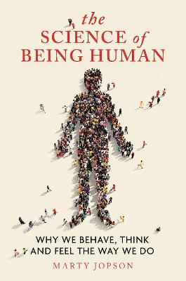Science of Being Human, The: Why We Behave, Think and Feel the Way We Do