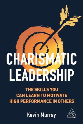 Charismatic Leadership: The Skills You Can Learn to Motivate High Performance in Others