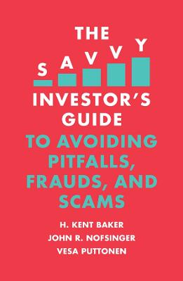 The Savvy Investor's Guide: Savvy Investor's Guide to Avoiding Pitfalls, Frauds, and Scams, The
