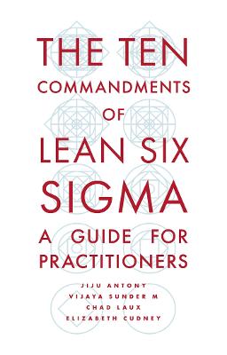 Ten Commandments of Lean Six Sigma, The: A Guide for Practitioners