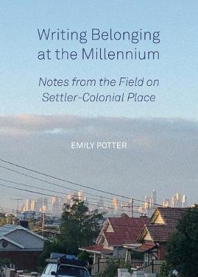 Writing Belonging at the Millennium: Notes from the Field on Settler-Colonial Place