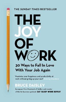 Joy of Work, The: 30 Ways to Fix Your Work Culture and Fall in Love with Your Job Again