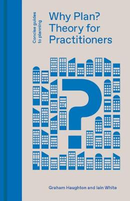 Concise Guides to Planning: Why Plan? Planning Theory for Practitioners