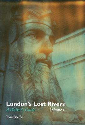 London's Lost Rivers: A Walker's Guide