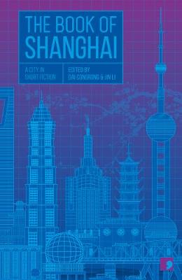 Book of Shanghai, The: A City in Short Fiction