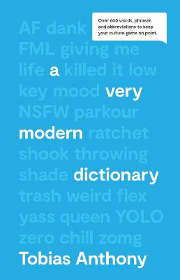 A Very Modern Dictionary: Over 600 words, Phrases and Abbreviations to Keep your Culture Game on Point