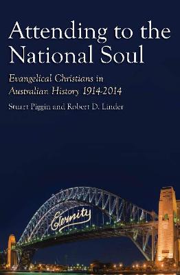 Attending to the National Soul: Evangelical Christians In Australian History, 1914-2014