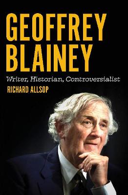 Australian History: Geoffrey Blainey: Writer, Historian, Controversialist