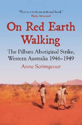 On Red Earth Walking: The Pilbara Aboriginal Strike, Western Australia 1946-1949