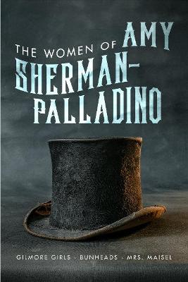 Women of Amy Sherman-Palladino, The: Gilmore Girls, Bunheads and Mrs Maisel