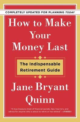 How to Make Your Money Last - Completely Updated for Planning: The Indispensable Retirement Guide