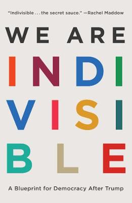 We Are Indivisible: A Blueprint for Democracy After Trump