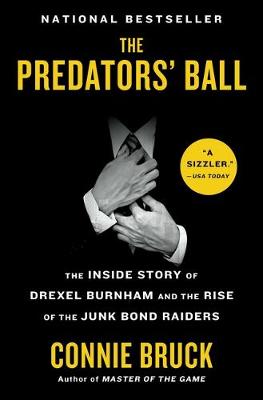 Predators' Ball, The: The Inside Story of Drexel Burnham and the Rise of the Junk Bond Raiders