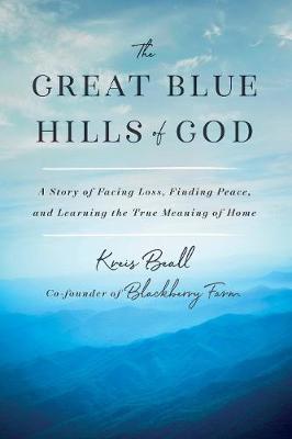 Great Blue Hills of God, The: A Story of Facing Loss, Finding Peace, and Learning the True Meaning of Home