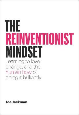 Reinventionist Mindset, The: Learning to Love Change, and the Human How of Doing it Brilliantly