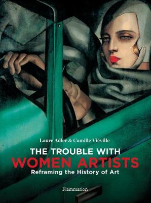 Trouble with Women Artists, The: Reframing the History of Art