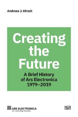 Ars Electronica 1979-2019: 40 Years Ars Electronica A Biography of the Future