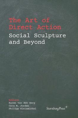Art of Direct Action, The: Social Sculpture and Beyond