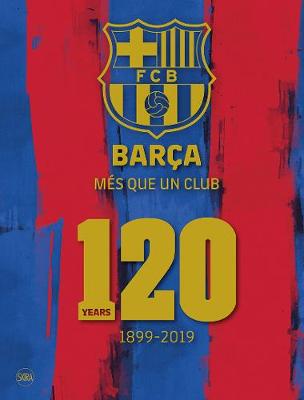 Barca: Mes que un club: 120 Years 1899-2019