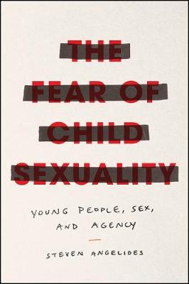 Fear of Child Sexuality, The: Young People, Sex, and Agency