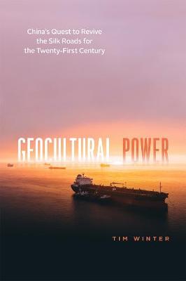 Silk Roads: Geocultural Power: China's Quest to Revive the Silk Roads for the Twenty-First Century
