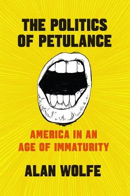 Politics of Petulance, The: America in an Age of Immaturity