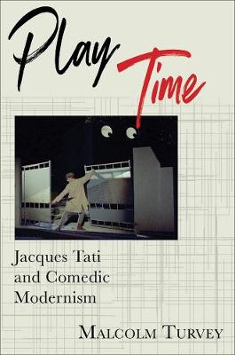 Film and Culture: Play Time: Jacques Tati and Comedic Modernism