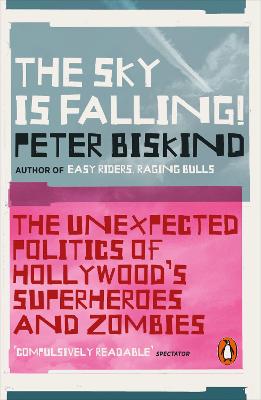 Sky is Falling!, The: The Unexpected Politics of Hollywood's Superheroes and Zombies