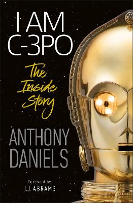 I am C-3PO: The Inside Story