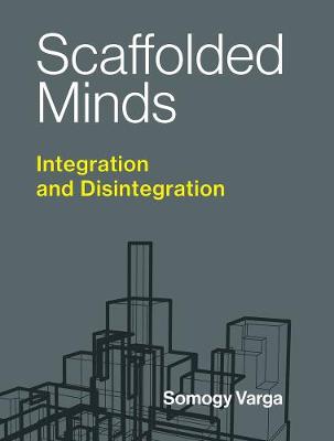 Philosophical Psychopathology: Scaffolded Minds: Integration and Disintegration