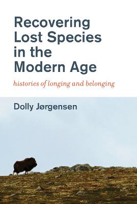 History for a Sustainable Future: Recovering Lost Species in the Modern Age: Histories of Longing and Belonging