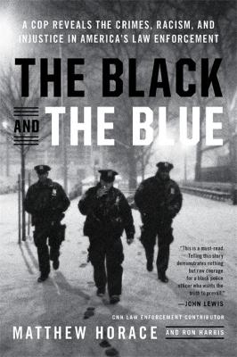 Black and the Blue, The: A Cop Reveals the Crimes, Racism, and Injustice in America's Law Enforcement