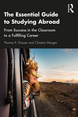 Essential Guide to Studying Abroad, The: From Success in the Classroom to a Fulfilling Career