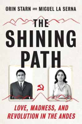 Shining Path, The: Love, Madness, and Revolution in the Andes