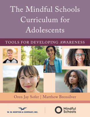 Mindful Schools Curriculum for Adolescents, The: Tools for Developing Awareness