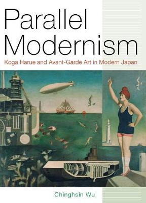 Parallel Modernism: Koga Harue and Avant-Garde Art in Modern Japan