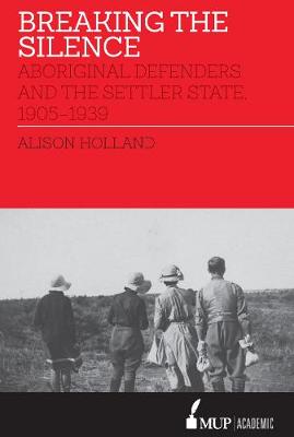 Breaking the Silence: Aboriginal Defenders and the Settler State, 1905-1939