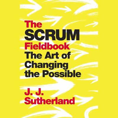 Scrum Fieldbook, The: The Art of Changing the Possible (CD)