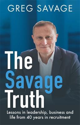 Savage Truth, The: On Leadership, Business and Life