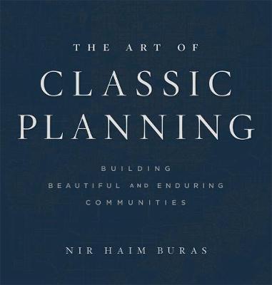 Art of Classic Planning, The: Building Beautiful and Enduring Communities