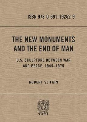 New Monuments and the End of Man, The: U.S. Sculpture Between War and Peace, 1945-1975