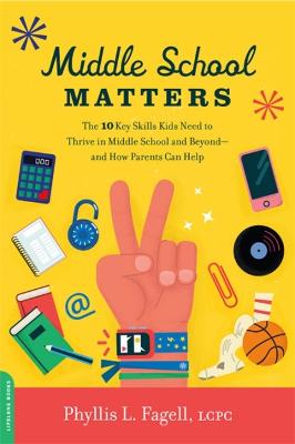 Middle School Matters: The 10 Key Skills Kids Need to Thrive in Middle School and Beyond and How Parents Can Help